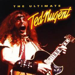 Ted Nugent : The Ultimate Ted Nugent